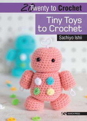 20 to Crochet Tiny Toys to Crochet